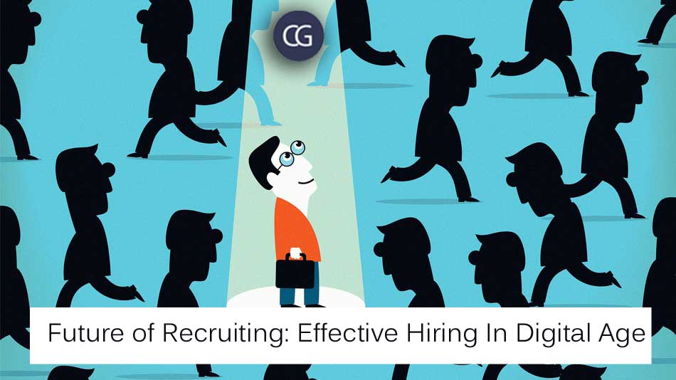 Future of Recruiting: Effective Hiring In Digital Age