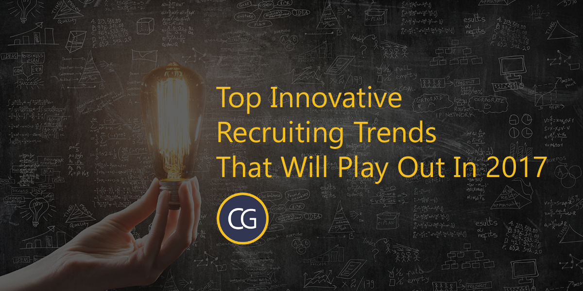 Top Innovative Recruiting Trends That Will Play Out In 2017