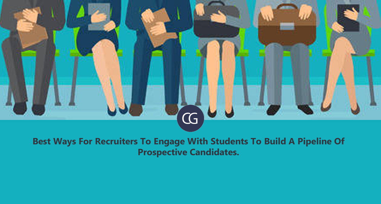 Best Ways For Recruiters To Engage With Students To Build A Pipeline Of Prospective Candidates.