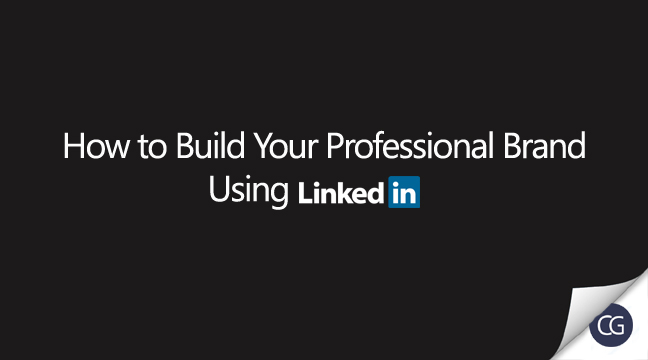 How to Build Your Professional Brand Using LinkedIn