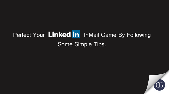Perfect Your LinkedIn InMail Game By Following Some Simple Tips.