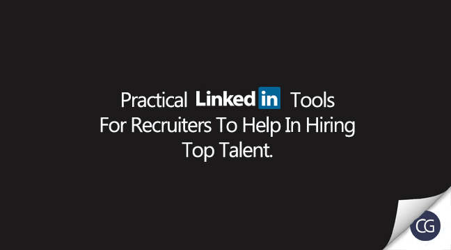 Practical LinkedIn Tools For Recruiters To Help In Hiring Top Talent.