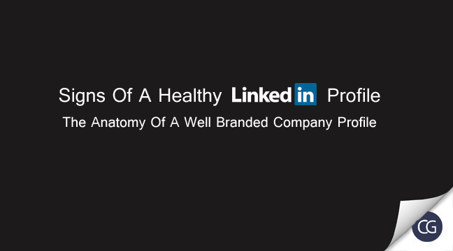 Signs Of A Healthy LinkedIn Profile- The Anatomy Of A Well Branded Company Profile.