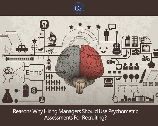 Reasons Why Hiring Managers Should Use Psychometric Assessments For Recruiting?