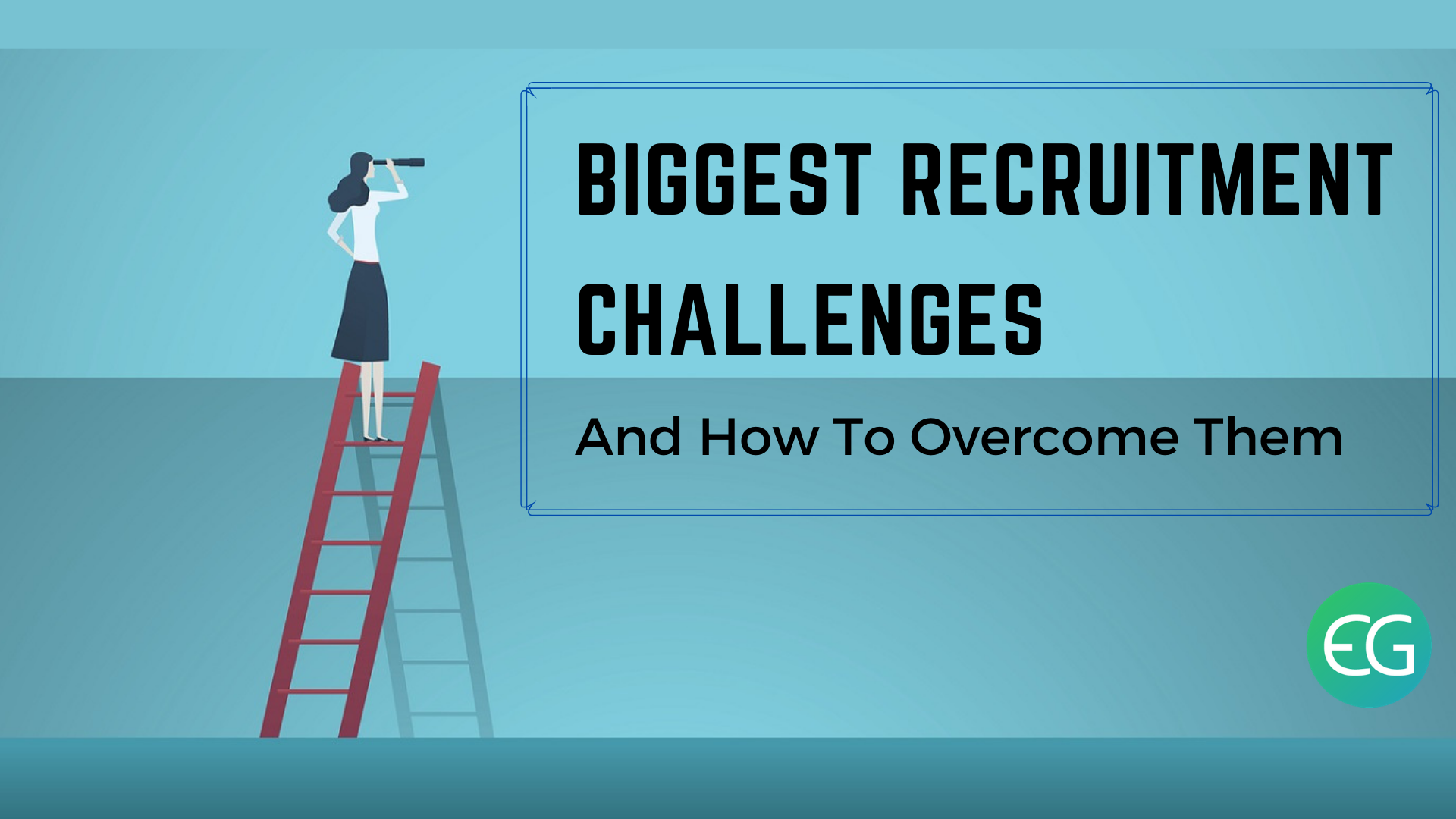 Biggest Recruitment Challenges And How To Overcome Them 